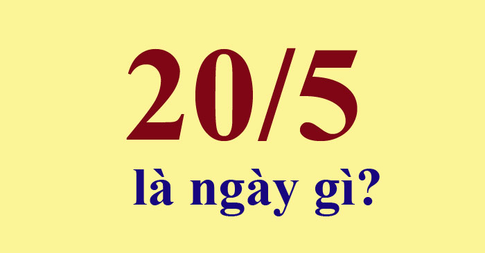 205 la ngay gi Y nghia ngay 20 thang 5 205 la ngay gi Y nghia ngay 20 thang 5