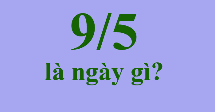 95 la ngay gi Co su kien dac biet nao 95 la ngay gi Co su kien dac biet nao