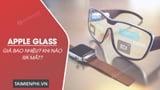 Apple Glass gia bao nhieu khi nao ra mat Apple Glass gia bao nhieu khi nao ra mat