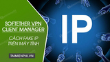 Cach Fake IP bang SoftEther VPN Client Manager vao web Cach Fake IP bang SoftEther VPN Client Manager vao web