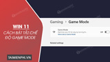 Cach bat tat che do Game Mode Windows 11 tang Cach bat tat che do Game Mode Windows 11 tang