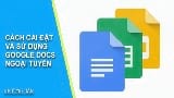 Cach cai dat va su dung Google Docs ngoai tuyen Cach cai dat va su dung Google Docs ngoai tuyen