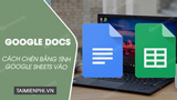 Cach chen bang tinh Google Sheets vao Google Docs Cach chen bang tinh Google Sheets vao Google Docs