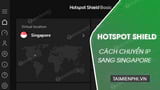 Cach chuyen IP sang Singapore bang Hotspot Shield Cach chuyen IP sang Singapore bang Hotspot Shield