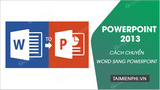 Cach chuyen Word sang PowerPoint 2013 chuyen doc sang ppt Cach chuyen Word sang PowerPoint 2013 chuyen doc sang ppt