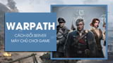 Cach doi server choi game Warpath Cach doi server choi game Warpath