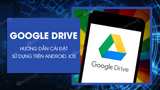 Cach dung Google Drive tren dien thoai iPhone Android Cach dung Google Drive tren dien thoai iPhone Android