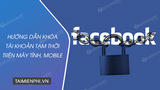 Cach khoa tai khoan Facebook vinh vien hoac tam thoi Cach khoa tai khoan Facebook vinh vien hoac tam thoi