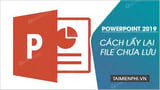 Cach lay lai file PowerPoint 2019 chua luu Cach lay lai file PowerPoint 2019 chua luu