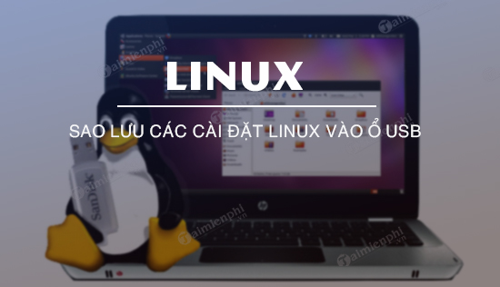 Cach sao luu cac cai dat Linux vao o USB Cach sao luu cac cai dat Linux vao o USB