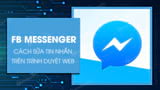 Cach sua tin nhan Facebook Messenger tren trinh duyet may Cach sua tin nhan Facebook Messenger tren trinh duyet may