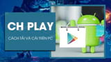 Cach tai CH Play ve may tinh Cai Google Play Cach tai CH Play ve may tinh Cai Google Play