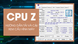 Cach tai va cai dat CPU Z kiem tra cau Cach tai va cai dat CPU Z kiem tra cau