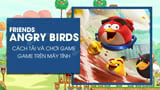 Cach tai va choi Angry Birds Friends tren may tinh Cach tai va choi Angry Birds Friends tren may tinh