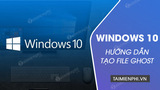 Cach tao file Ghost Windows 10 dinh dang ISO Cach tao file Ghost Windows 10 dinh dang ISO