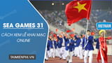 Cach xem le khai mac SEA Games 31 Online tren Cach xem le khai mac SEA Games 31 Online tren