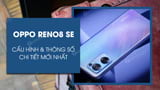 Chi tiet cau hinh Oppo Reno 8 SE gia ban Chi tiet cau hinh Oppo Reno 8 SE gia ban