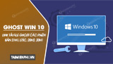 Full Link tai Ghost Win 10 21H1 LTSC 20H2 20H1 Full Link tai Ghost Win 10 21H1 LTSC 20H2 20H1