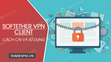 Huong dan cai va su dung SoftEther VPN Client Fake Huong dan cai va su dung SoftEther VPN Client Fake