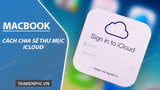 Huong dan chia se file thu muc iCloud tren Mac Huong dan chia se file thu muc iCloud tren Mac