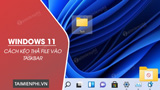 Huong dan keo tha file vao Taskbar Windows 11 Huong dan keo tha file vao Taskbar Windows 11