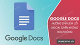 Huong dan sua loi Google Docs ngoai tuyen khong hoat Huong dan sua loi Google Docs ngoai tuyen khong hoat