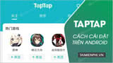 Huong dan tai va cai TapTap tren Android choi game Huong dan tai va cai TapTap tren Android choi game