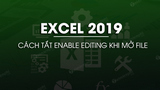 Huong dan tat Enable Editing khi mo Excel 2019 Huong dan tat Enable Editing khi mo Excel 2019