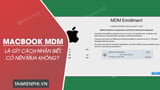 Macbook MDM la gi Cach nhan biet co nen mua Macbook MDM la gi Cach nhan biet co nen mua