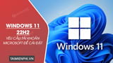 Muon cai dat Windows 11 22H2 can phai co tai Muon cai dat Windows 11 22H2 can phai co tai