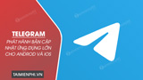 Telegram phat hanh ban cap nhat ung dung lon cho Telegram phat hanh ban cap nhat ung dung lon cho