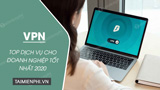 Top dich vu VPN cho doanh nghiep tot nhat 2020 Top dich vu VPN cho doanh nghiep tot nhat 2020