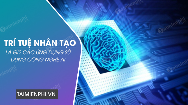 ai tri tue nhan tao la gi nhung ung dung ai tri tue nhan tao la gi nhung ung dung