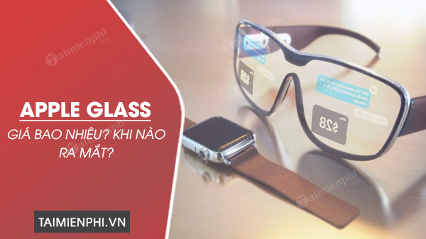 apple glass gia bao nhieu khi nao ra mat apple glass gia bao nhieu khi nao ra mat