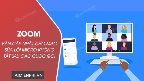 ban cap nhat zoom cho mac sua loi micro khong tat sau cac cuoc goi 1 ban cap nhat zoom cho mac sua loi micro khong tat sau cac cuoc goi 1