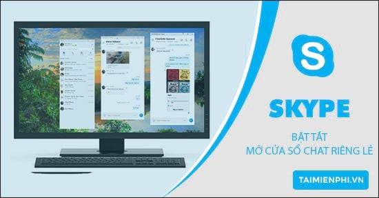 cach bat tat mo cua so chat rieng le tren skype che do xem tach split view mode cach bat tat mo cua so chat rieng le tren skype che do xem tach split view mode