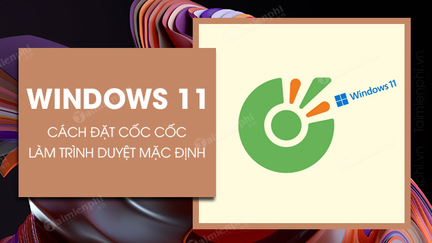 cach cai coc coc lam trinh duyet mac dinh tren windows 11 cach cai coc coc lam trinh duyet mac dinh tren windows 11