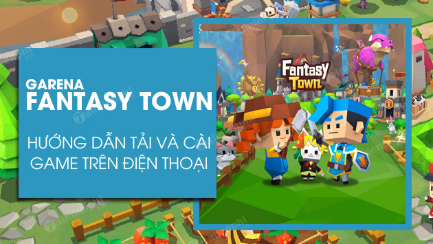 cach cai dat va choi garena fantasy town cach cai dat va choi garena fantasy town