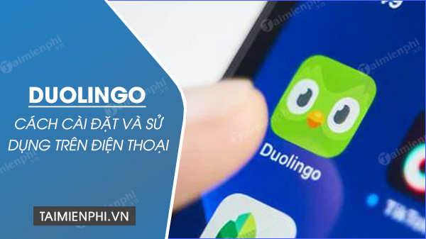 cach cai dat va su dung duolingo tren dien thoai cach cai dat va su dung duolingo tren dien thoai