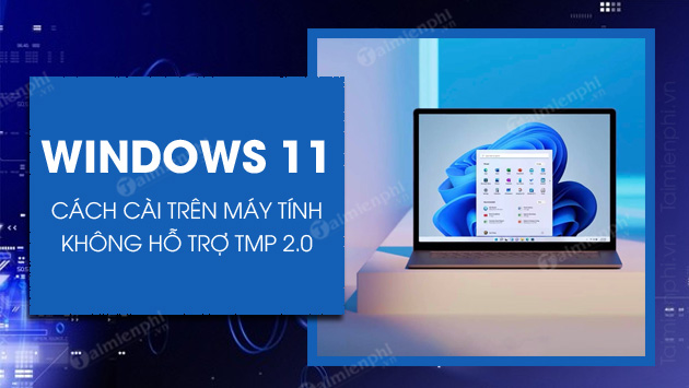 cach cai windows 11 tren may tinh cu khong co tmp 2 0 cach cai windows 11 tren may tinh cu khong co tmp 2 0