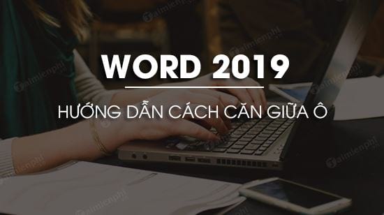 cach can giua o trong word 2019 cach can giua o trong word 2019