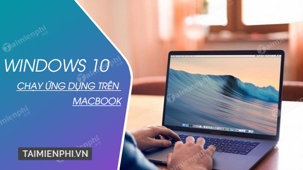 cach chay ung dung windows 10 tren macbook cach chay ung dung windows 10 tren macbook