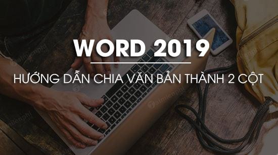 cach chia van ban thanh 2 cot trong word 2019 cach chia van ban thanh 2 cot trong word 2019