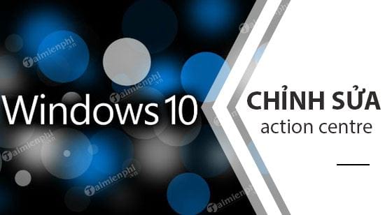 cach chinh sua nut action centre tren windows 10 cach chinh sua nut action centre tren windows 10