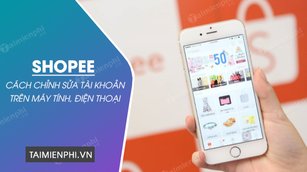 cach chinh sua thong tin tai khoan shopee cach chinh sua thong tin tai khoan shopee