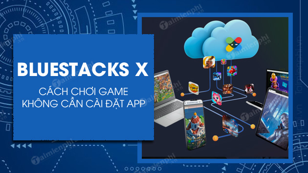 cach choi game khong can cai dat tren bluestacks x 1a cach choi game khong can cai dat tren bluestacks x 1a