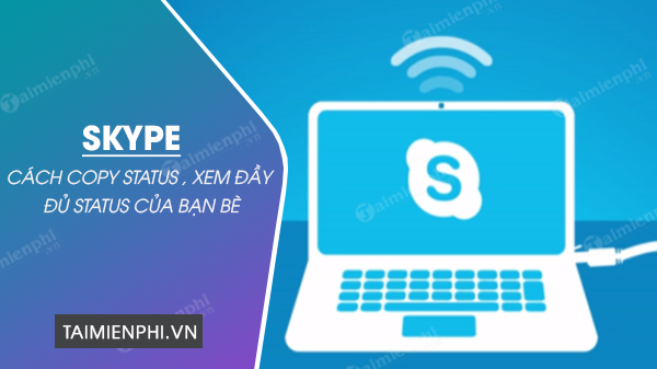 cách sao chép trạng thái trong skype để xem trạng thái trong ngày của bạn trên skype cách sao chép trạng thái trong skype để xem trạng thái trong ngày của bạn trên skype