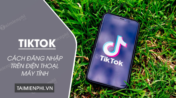 cach dang nhap tiktok cach dang nhap tiktok