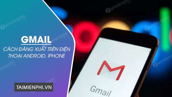 cach dang xuat gmail tren dien thoai cach dang xuat gmail tren dien thoai