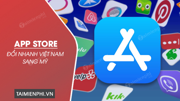 cach doi app store viet nam sang my 0 cach doi app store viet nam sang my 0